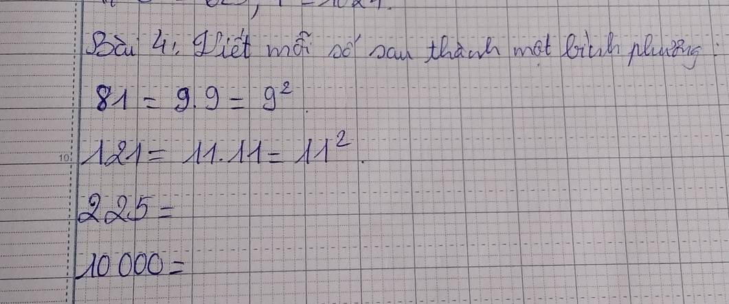 Ba 4. iet ma oo oan thanh mot bich plleing
81=9.9=9^2
121=11.11=11^2.
225=
10000=