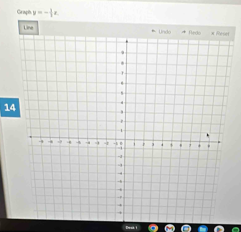 Graph y=- 1/2 x. 
Line 
14 
Desk 1