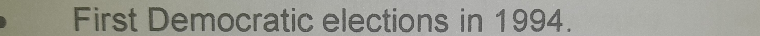 First Democratic elections in 1994.