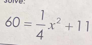 solve:
60= 1/4 x^2+11