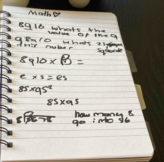 Math 
8916 whats the 
value of thea 
g8alo whats is 
This nubur 
sqourde
8910* B=
e* 5=es
85* 95^2
85* 95
how mon 
6- 
go ino y_6^8