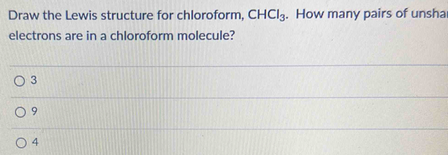 Solved: Draw the Lewis structure for chloroform, CHCl_3. How many pairs ...