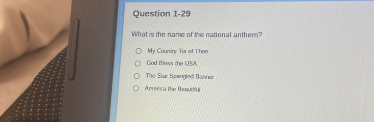 What is the name of the national anthem?
My Country Tis of Thee
God Bless the USA
The Star Spangled Banner
America the Beautiful