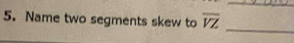 Name two segments skew to overline VZ
_
