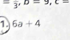 =frac 3, D=9, C=
1. 6a+4