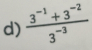  (3^(-1)+3^(-2))/3^(-3) 