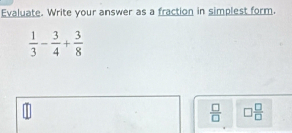 Solved: Evaluate. Write your answer as a fraction in simplest form. 1/3 ...