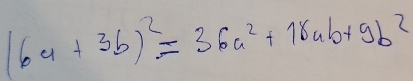 (6a+3b)^2=36a^2+18ab+9b^2