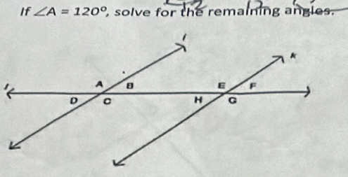 If ∠ A=120° , solve for the remaining angles.