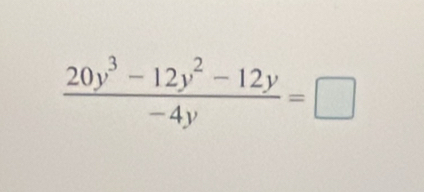  (20y^3-12y^2-12y)/-4y =□