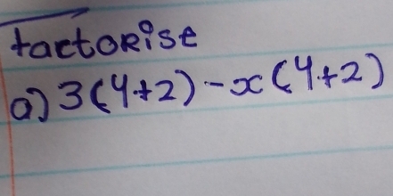 factorise 
a] 3(y+2)-x(y+2)