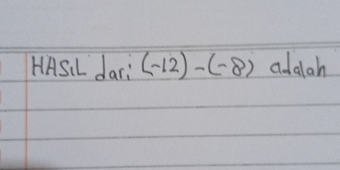 HASL dari (-12)-(-8) adalah