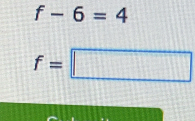 f-6=4
f=□