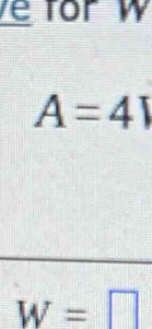 for w
A=41
W=□