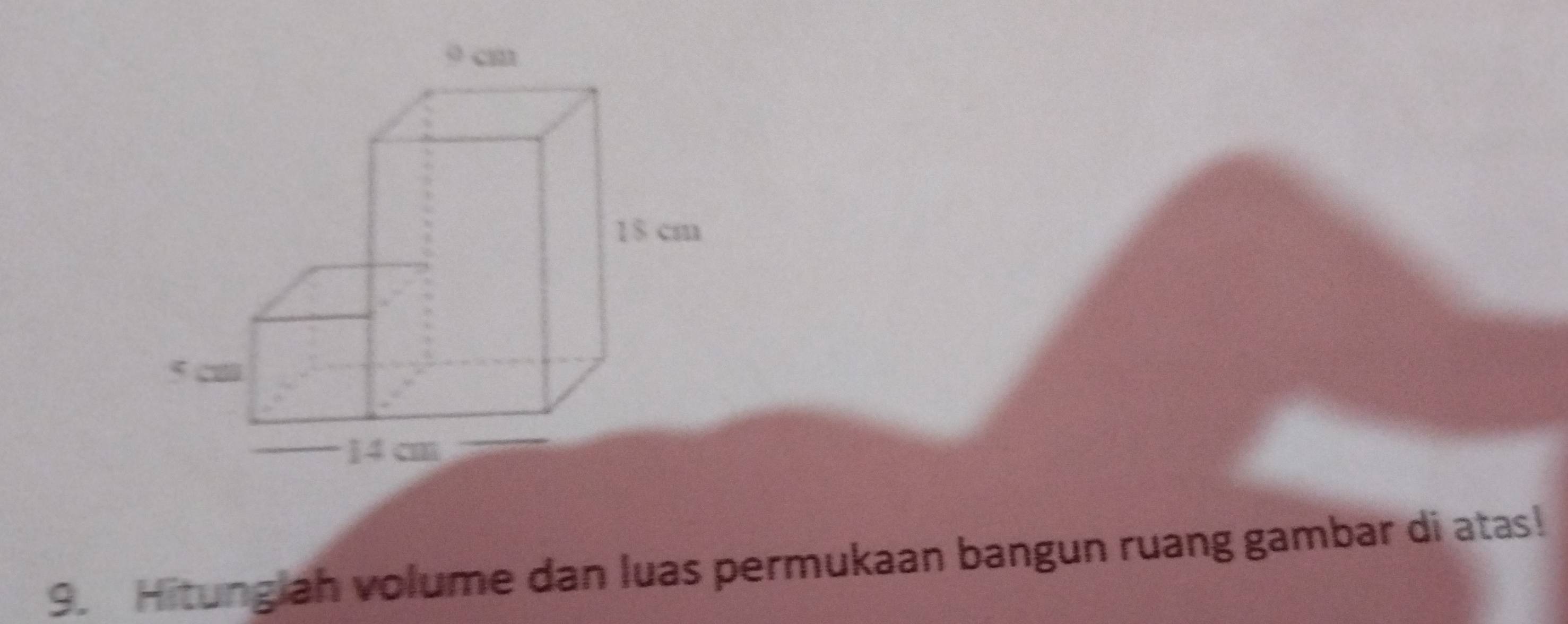 Hitungiah volume dan luas permukaan bangun ruang gambar di atas!