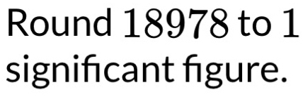 Round 18978 to 1
signifcant fgure.