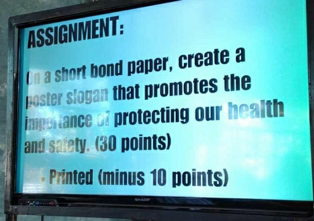 ASSIGNMENT: 
On a short bond paper, create a 
poster slogan that promotes the 
importance of protecting our health 
and safety. (30 points) 
Printed (minus 10 points) 
SHARP