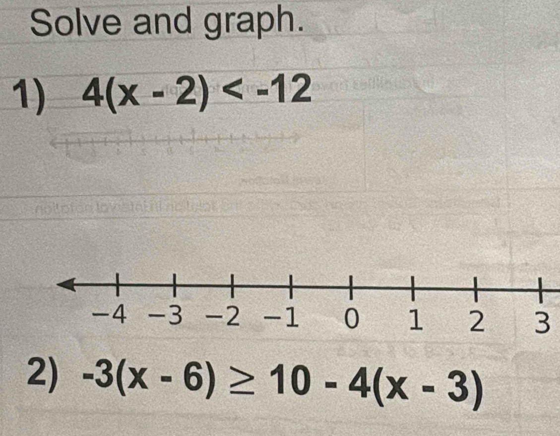 Solve and graph. 
1) 4(x-2)
3 
2) -3(x-6)≥ 10-4(x-3)