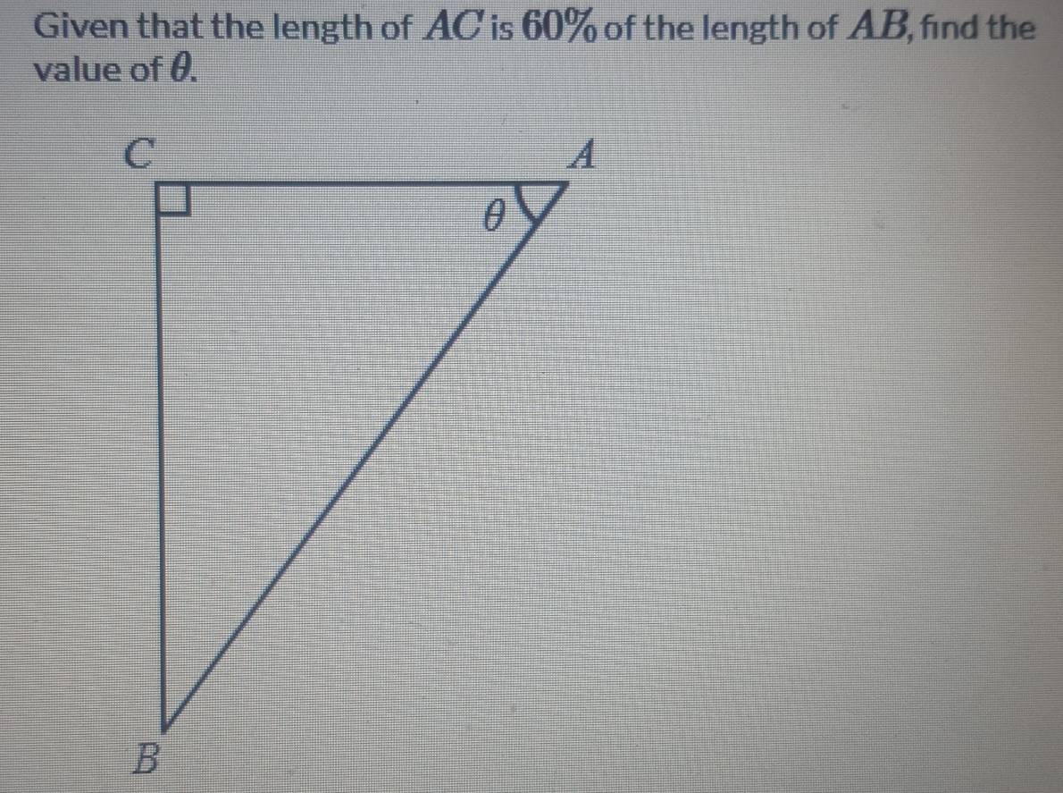 Given that the length of AC is 60% of the length of AB, find the 
value of θ.