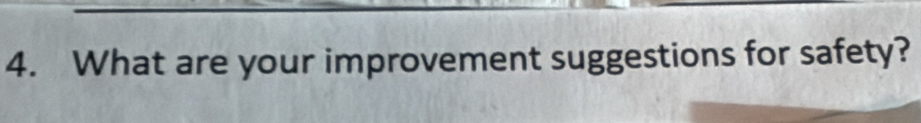 What are your improvement suggestions for safety?