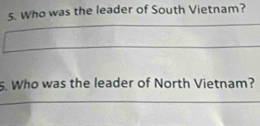 Who was the leader of South Vietnam? 
5. Who was the leader of North Vietnam?