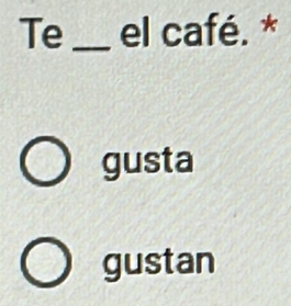 Te _el café. *
gusta
gustan