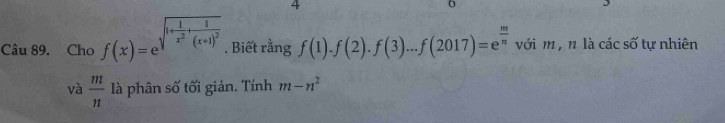 Cho f(x)=e^(sqrt(1+frac 1)x^2)+frac 1(x+1)^2. Biết rằng f(1).f(2).f(3)...f(2017)=e^(frac m)n với m , n là các số tự nhiên 
và  m/n  là phân số tối giản. Tính m-n^2