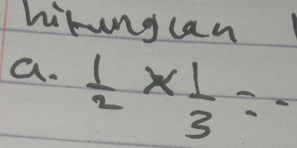 hirung can 
a.  1/2 *  1/3 =-