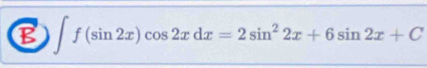 ∈t f(sin 2x)cos 2xdx=2sin^22x+6sin 2x+C