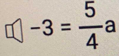 □ -3= 5/4 a^