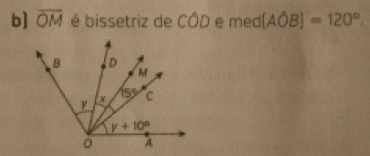 b] overline OM é bissetriz de COD e med[Ahat OB]=120°.