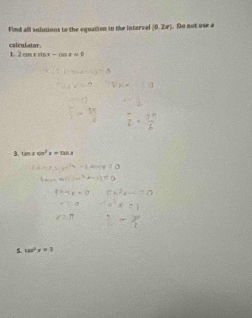 Find all solutions to the equation in the interval (0,Zπ ). Do not use a 
caiculator. 
1. 2cos xsin x-cos x=0
3. tan xsin^2x=tan x
5. tan^2x=3