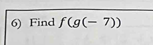 Find f(g(-7))