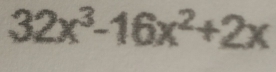 32x^3-16x^2+2x