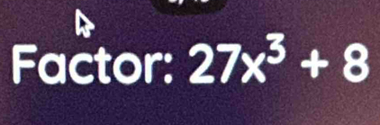 Factor: 27x^3+8