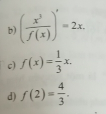 ( x^3/f(x) )'=2x. 
c) f(x)= 1/3 x. 
d) f(2)= 4/3 .