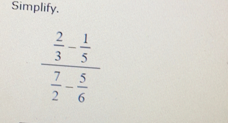 Simplify.
frac  2/3 - 1/5  7/2 - 5/6 