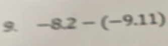 -8.2-(-9.11)