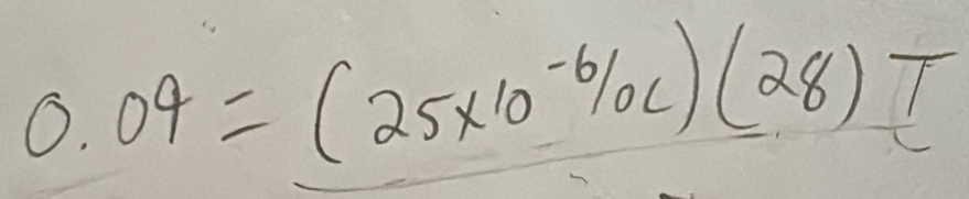 0.04=(25* 10^(-6)/_0c)(28)T