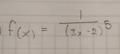 f(x)=frac 1(3x-2)^5