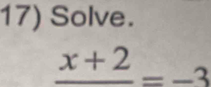 Solve.
frac x+2=-3