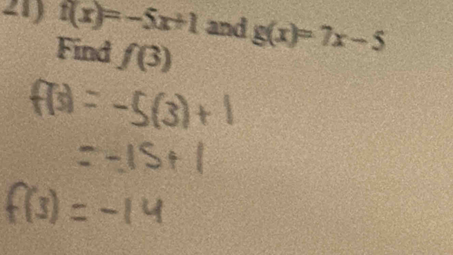 t(x)=-5x+1 and g(x)=7x-5
Find f(3)