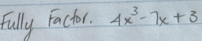 Fully Factor. 4x^3-7x+3