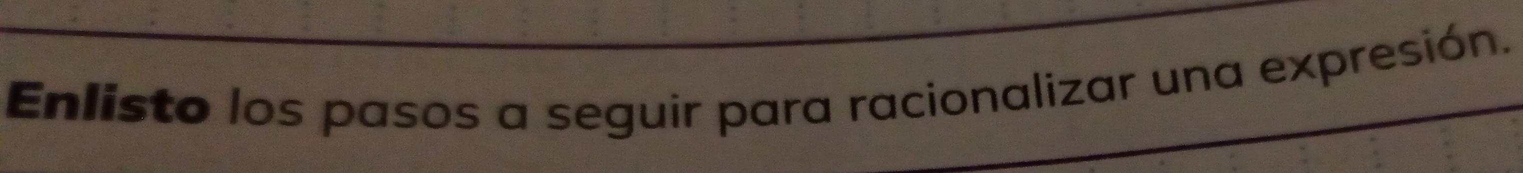 Enlisto los pasos a seguir para racionalizar una expresión.
