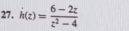 h(z)= (6-2z)/z^2-4 