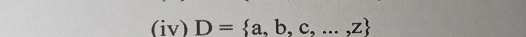 (iv) D= a,b,c,...,z