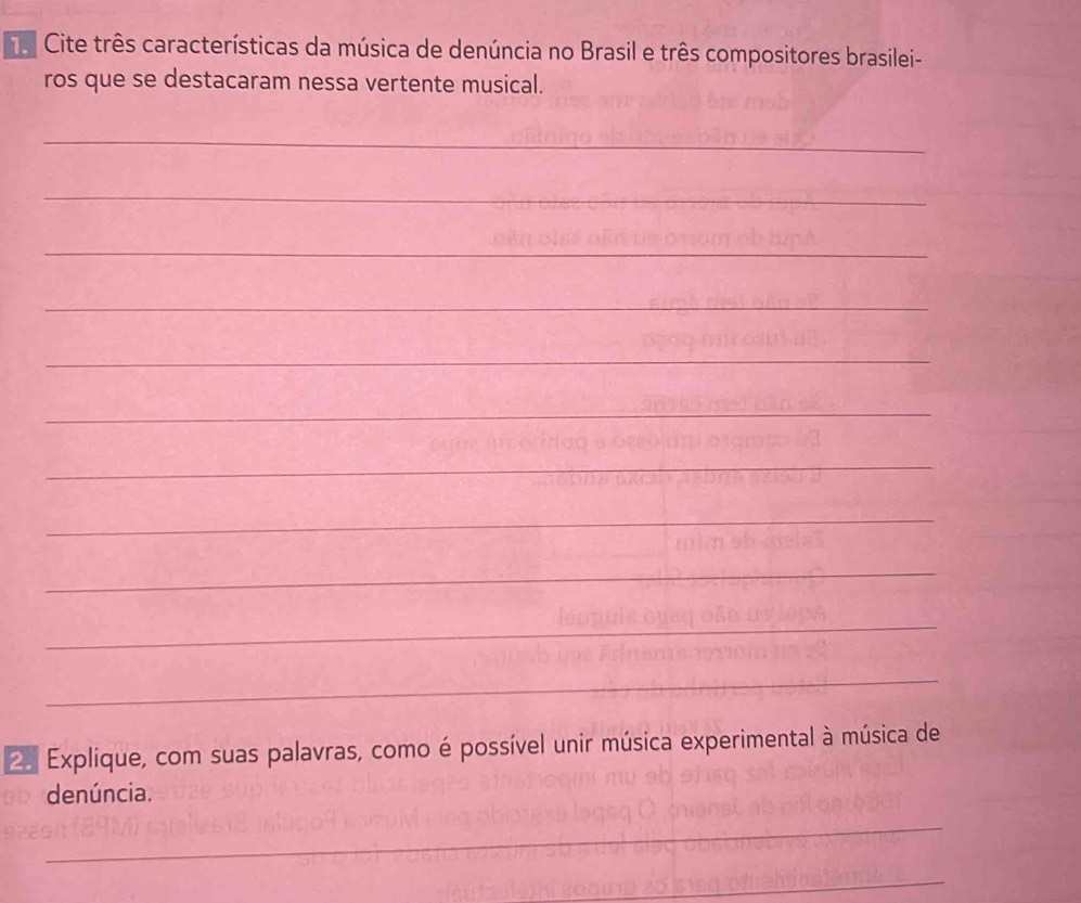 Cite três características da música de denúncia no Brasil e três compositores brasilei- 
ros que se destacaram nessa vertente musical. 
_ 
_ 
_ 
_ 
_ 
_ 
_ 
_ 
_ 
_ 
_ 
2. Explique, com suas palavras, como é possível unir música experimental à música de 
denúncia. 
_ 
_