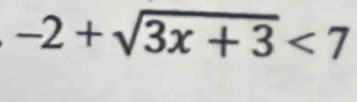 -2+sqrt(3x+3)<7</tex>