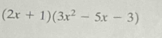 (2x+1)(3x^2-5x-3)