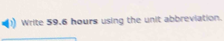 Write 59.6 hours using the unit abbreviation.